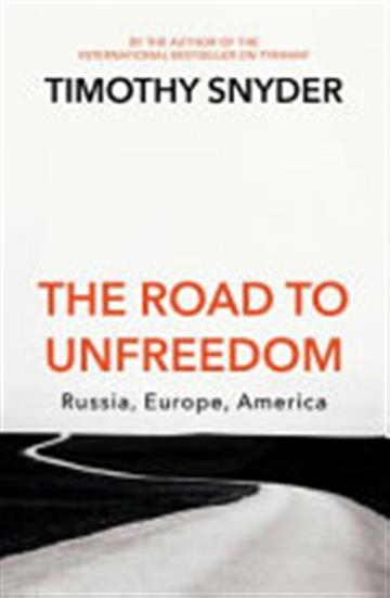 Knjiga The Road to Unfreedom: Russia, Europe, America autora Timothy Snyder izdana 2018 kao meki uvez dostupna u Knjižari Znanje.