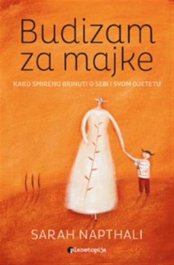 Knjiga Budizam za majke autora Sarah Napthali izdana 2026 kao meki uvez dostupna u Knjižari Znanje.