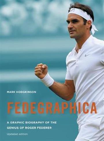 Knjiga Fedegraphica : A Graphic Biography of the Genius of Roger Federer autora Mark Hodgkinson izdana 2018 kao meki uvez dostupna u Knjižari Znanje.