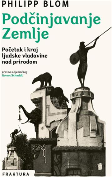 Knjiga Podčinjavanje Zemlje autora Philipp Blom izdana 2026 kao tvrdi uvez dostupna u Knjižari Znanje.