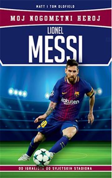 Knjiga Lionel Messi - Moj nogometni heroj autora Matt Oldfield; Tom Oldfield izdana 2019 kao meki uvez dostupna u Knjižari Znanje.