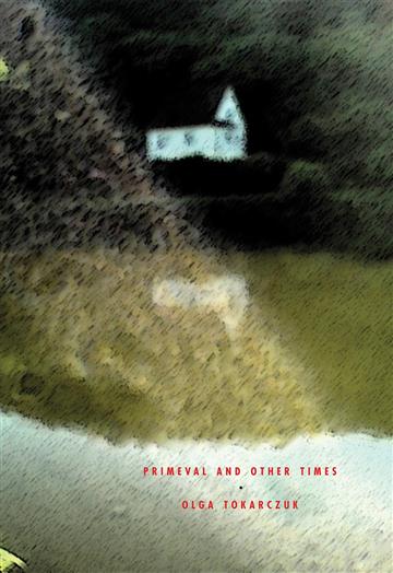 Knjiga Primeval and Other Times autora Olga Tokarczuk izdana 2010 kao meki uvez dostupna u Knjižari Znanje.