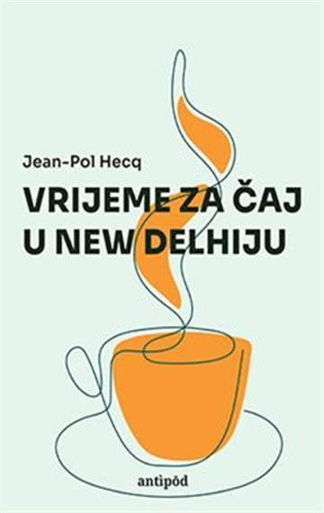 Knjiga Vrijeme za čaj u New Delhiju autora Jean-Pol Hecq izdana 2021 kao meki uvez dostupna u Knjižari Znanje.
