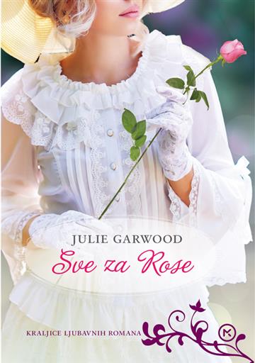 Knjiga Sve za Rose autora Julie Garwood izdana 2018 kao meki uvez dostupna u Knjižari Znanje.