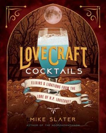 Knjiga Lovecraft Cocktails autora Mike Slater izdana 2021 kao tvrdi uvez dostupna u Knjižari Znanje.