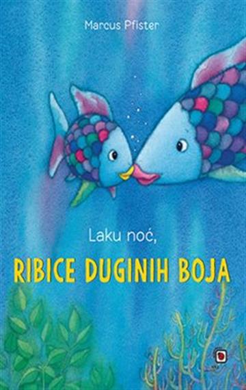 Knjiga Laku noć, ribice duginih boja autora Marcus Pfister izdana 2021 kao tvrdi uvez dostupna u Knjižari Znanje.