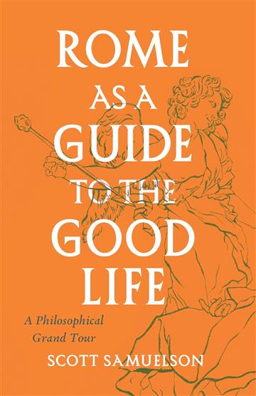 Knjiga Rome as a Guide to the Good Life autora Scott Samuelson izdana 2023 kao meki uvez dostupna u Knjižari Znanje.