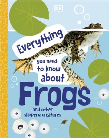 Knjiga Everything You Need to Know About Frogs autora DK izdana 2023 kao tvrdi uvez dostupna u Knjižari Znanje.