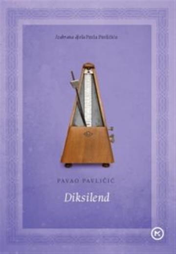 Knjiga Diksilend - Izabrana djela autora Pavao Pavličić izdana 2018 kao meki uvez dostupna u Knjižari Znanje.