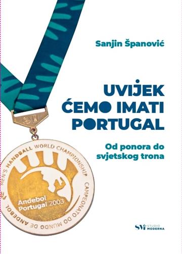 Knjiga Uvijek ćemo imati Portugal autora Sanjin Španović izdana 2024 kao meki dostupna u Knjižari Znanje.