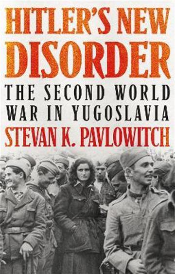 Knjiga Hitler's New Disorder WWII in Yugoslavia autora Stevan K. Pavlowitch izdana 2020 kao meki uvez dostupna u Knjižari Znanje.