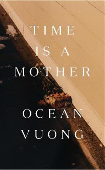 Knjiga Time Is a Mother autora Ocean Vuong izdana 2022 kao tvrdi uvez dostupna u Knjižari Znanje.