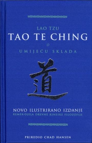 Knjiga Tao Te Ching - o umijeću sklada autora Lao Tzu izdana 2010 kao tvrdi uvez dostupna u Knjižari Znanje.