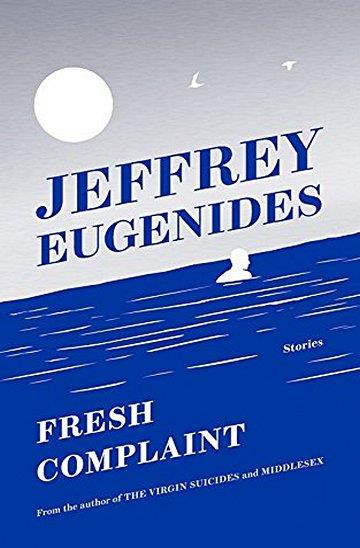 Knjiga Fresh Complaint autora Jeffrey Eugenides izdana 2017 kao meki uvez dostupna u Knjižari Znanje.