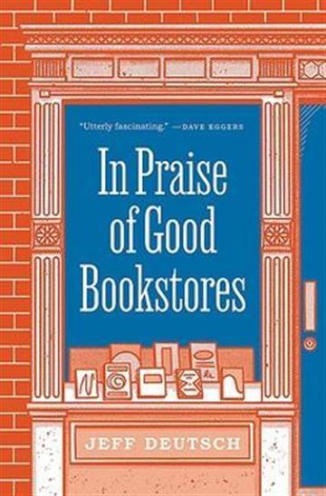 Knjiga In Praise of Good Bookstores autora Jeff Deutsch izdana 2022 kao tvrdi uvez dostupna u Knjižari Znanje.