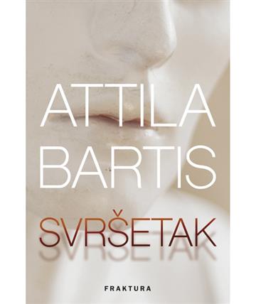 Knjiga Svršetak autora Bartis Attila izdana 2020 kao tvrdi uvez dostupna u Knjižari Znanje.
