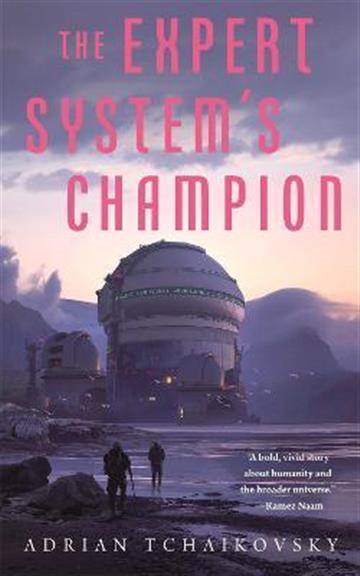 Knjiga Expert System's Champion (The Expert System's Brother, 2) autora Adrian Tchaikovsky izdana 2021 kao meki uvez dostupna u Knjižari Znanje.