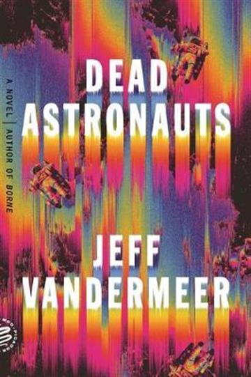 Knjiga Dead Astronauts autora Jeff VanderMeer izdana 2020 kao meki uvezi dostupna u Knjižari Znanje.