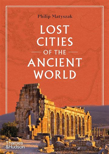 Knjiga Lost Cities of the Ancient World autora Philip Matyszak izdana 2023 kao tvrdi uvez dostupna u Knjižari Znanje.