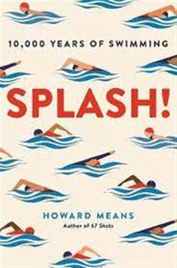 Knjiga Splash! 10000 Years of Swimming autora Howard Means izdana 2020 kao meki uvez dostupna u Knjižari Znanje.
