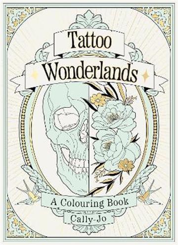Knjiga Tattoo Wonderlands autora Cally-Jo izdana 2022 kao meki uvez dostupna u Knjižari Znanje.