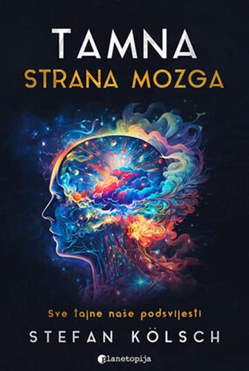 Knjiga Tamna strana mozga autora Stefan Kölsch izdana 2023 kao meki uvez dostupna u Knjižari Znanje.