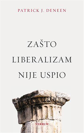 Knjiga Zašto liberalizam nije uspio autora Patrick J. Deneen izdana 2020 kao tvrdi uvez dostupna u Knjižari Znanje.