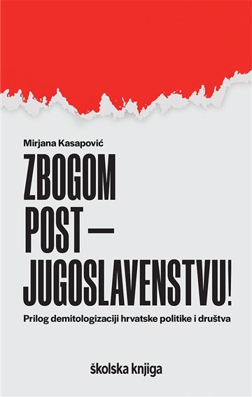 Knjiga Zbogom postjugoslavenstvu! autora Mirjana Kasapović izdana 2024 kao tvrdi uvez dostupna u Knjižari Znanje.