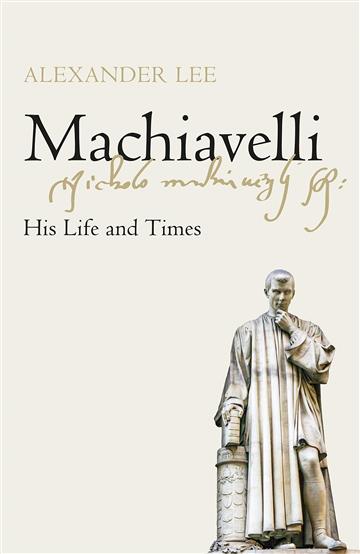 Knjiga Machiavelli: His Life and Times autora Alexander Lee izdana 2020 kao tvrdi uvez dostupna u Knjižari Znanje.