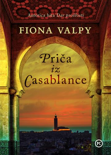 Knjiga Priča iz Casablance autora Fiona Valpy izdana 2023 kao meki uvez dostupna u Knjižari Znanje.