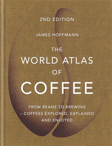 Knjiga World Atlas of Coffee autora James Hoffmann izdana 2018 kao tvrdi uvez dostupna u Knjižari Znanje.