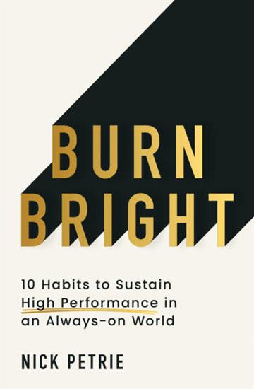 Knjiga Burn Bright: 10 Habits to Sustain High Performance autora Nick Petrie izdana 2026 kao meki uvez dostupna u Knjižari Znanje.
