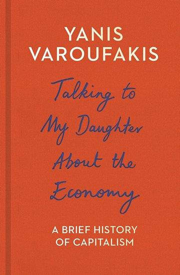 Knjiga Talking To My Daughter About The Economy: A Brief History Of Capitalism autora Yanis Varoufakis izdana 2017 kao meki uvez dostupna u Knjižari Znanje.