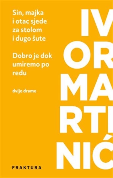 Knjiga Sin, majka i otac sjede za stolom i dugo šute / Dobro je dok umiremo po redu autora Ivor Martinić izdana 2025 kao meki uvez dostupna u Knjižari Znanje.