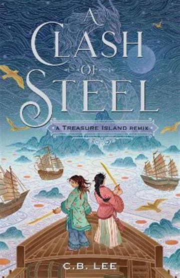 Knjiga A Clash of Steel: A Treasure Island Remix autora C.B. Lee izdana 2021 kao tvrdi uvez dostupna u Knjižari Znanje.