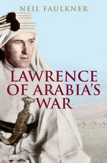 Knjiga Lawrence of Arabia's War autora Neil Faulkner izdana 2017 kao meki uvez dostupna u Knjižari Znanje.