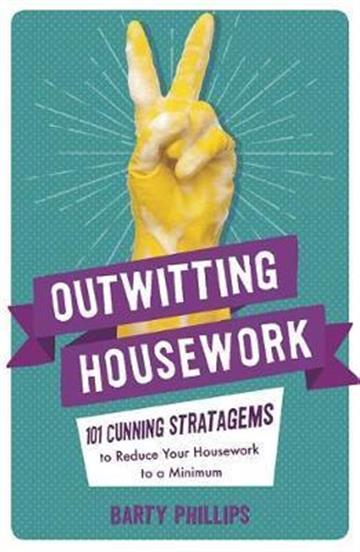 Knjiga Outwitting Housework autora Barty Phillips izdana 2018 kao meki uvez dostupna u Knjižari Znanje.