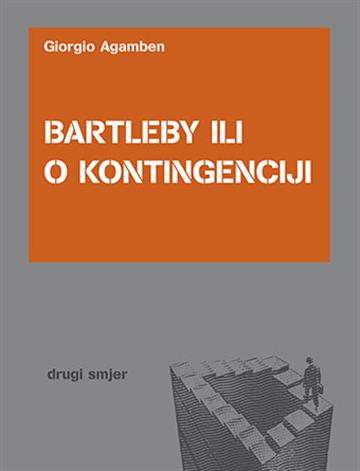 Knjiga Bartleby ili O kontingenciji autora Giorgio Agamben izdana 2009 kao meki uvez dostupna u Knjižari Znanje.