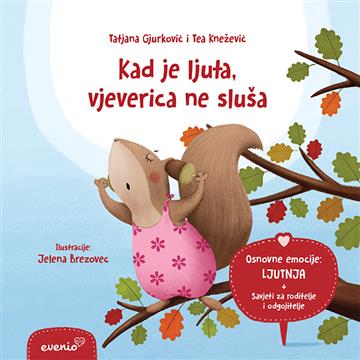 Knjiga Kad je ljuta, vjeverica ne sluša autora Tatjana Gjurković, Tea Knežević izdana 2022 kao meki uvez dostupna u Knjižari Znanje.