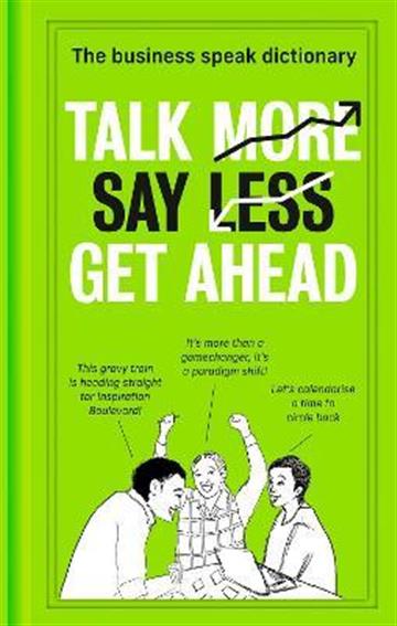 Knjiga Talk More. Say Less. Get Ahead autora various izdana 2021 kao tvrdi uvez dostupna u Knjižari Znanje.