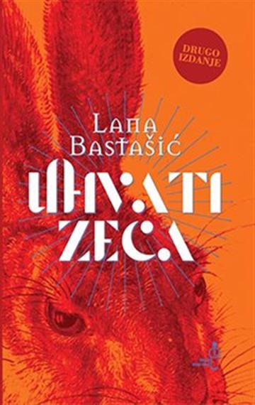 Knjiga Uhvati zeca autora Lana Bastašić izdana 2021 kao meki uvez dostupna u Knjižari Znanje.