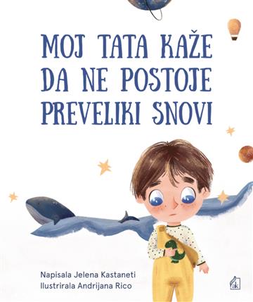 Knjiga Moj tata kaže da ne postoje preveliki snovi autora Jelena Kastaneti izdana 2022 kao tvrdi uvez dostupna u Knjižari Znanje.
