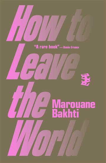 Knjiga How to Leave the World autora Marouane Bakhti izdana 2025 kao meki dostupna u Knjižari Znanje.