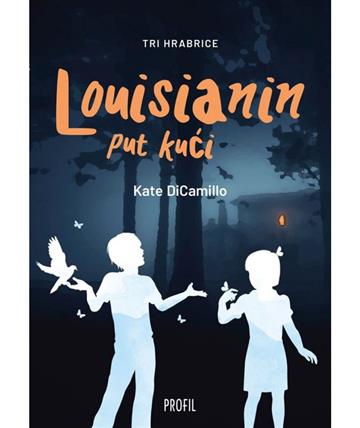 Knjiga Tri hrabrice: Louisianin put kući autora Kate Dicamillo izdana 2019 kao meki uvez dostupna u Knjižari Znanje.