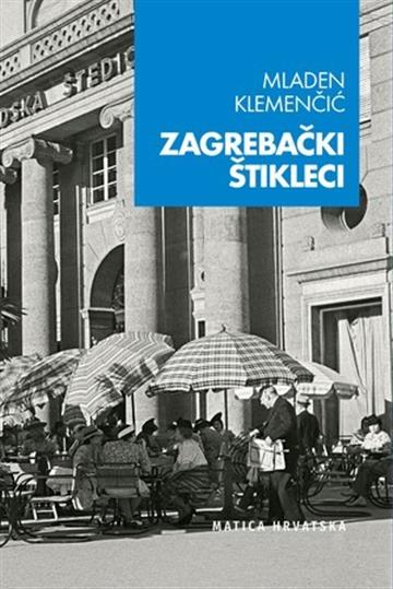 Knjiga Zagrebački štikleci autora Mladen Klemenčić izdana 2025 kao (Uvez) dostupna u Knjižari Znanje.