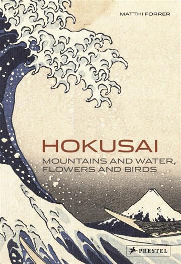 Knjiga Hokusai: Mountains and Water, Flowers and Birds autora Matthi Forrer izdana 2011 kao meki uvez dostupna u Knjižari Znanje.
