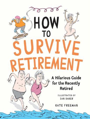 Knjiga How to Survive Retirement autora Kate Freeman izdana 2025 kao tvrdi uvez dostupna u Knjižari Znanje.