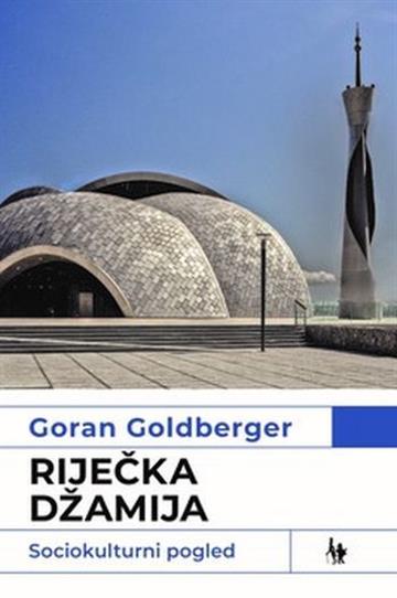 Knjiga Riječka džamija autora Goran Goldberger izdana 2021 kao meki uvez dostupna u Knjižari Znanje.