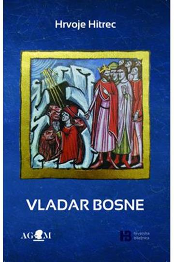 Knjiga Vladar Bosne autora Hrvoje Hitrec izdana 2020 kao meki uvez dostupna u Knjižari Znanje.