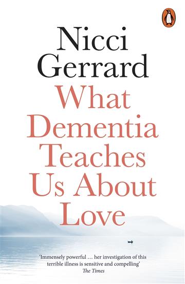 Knjiga What Dementia Teaches Us About Love autora Nicci Gerrard izdana 2020 kao meki uvez dostupna u Knjižari Znanje.